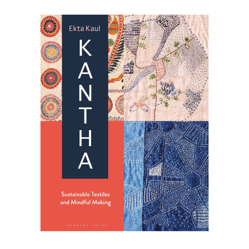 Kantha: Sustainable Textiles and Mindful Making - Ekta Kaul