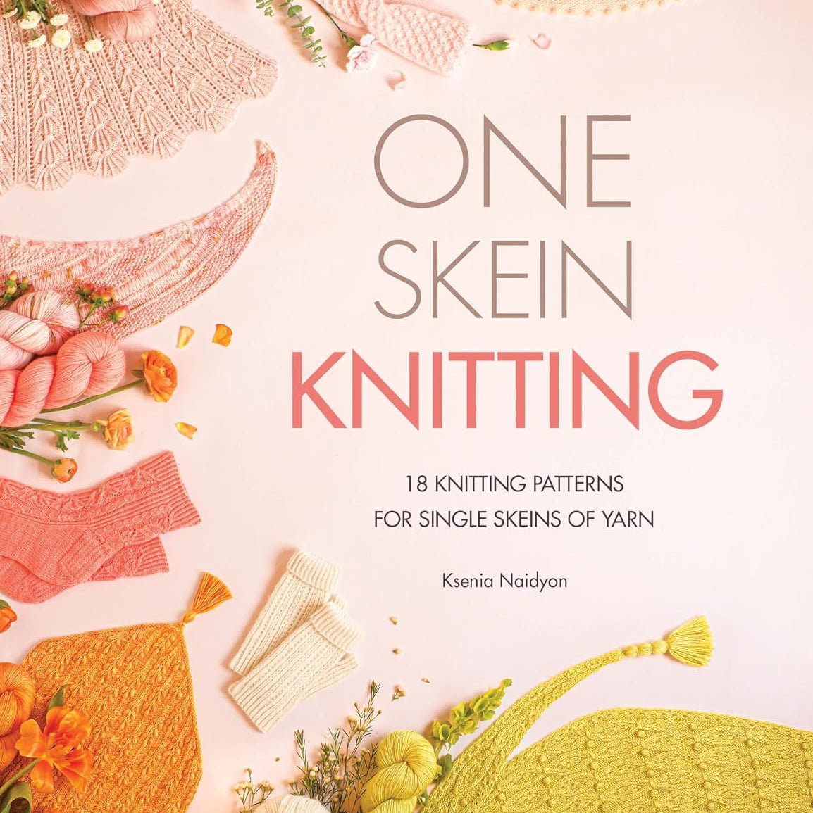One Skein Knitting: 18 Knitting Patterns for Single Skeins of Yarn