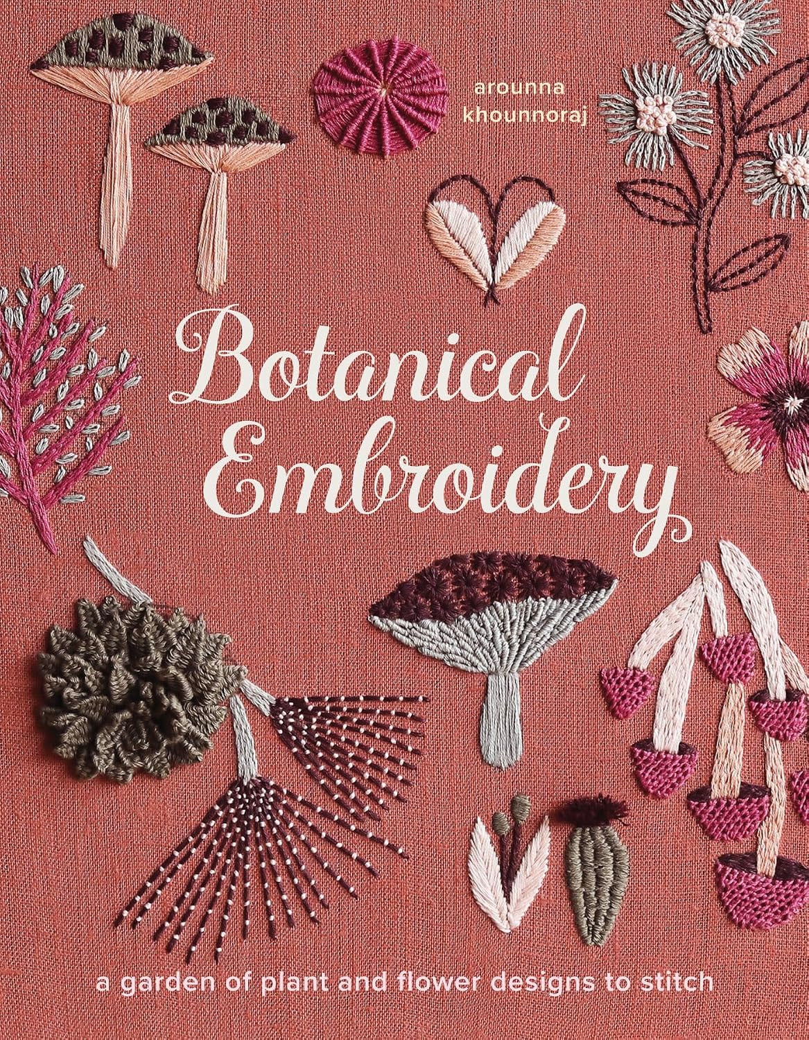 Botanical Embroidery: A Garden of Plant and Flower Designs to Stitch