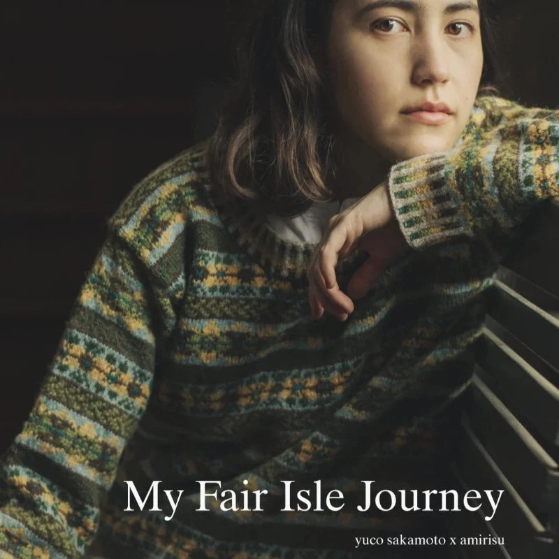 My Fair Isle Journey - Amirisu + Yuco Sakamoto