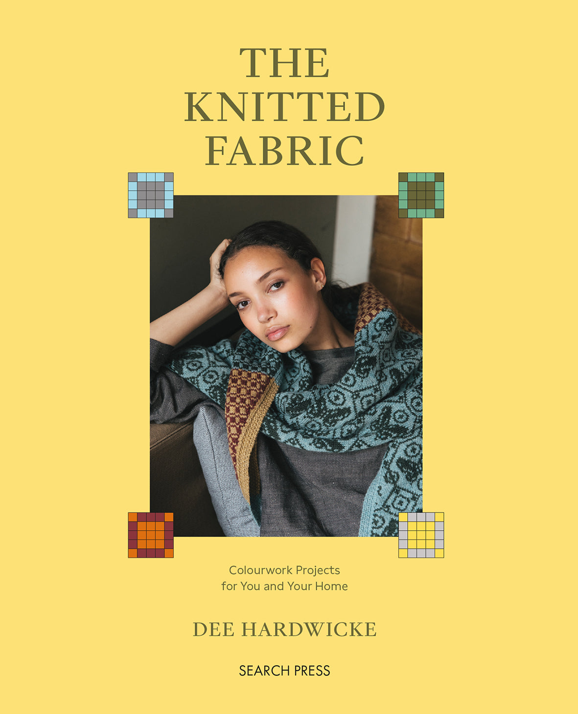The Knitted Fabric: Colourwork Projects for You and Your Home - Dee Hardwicke